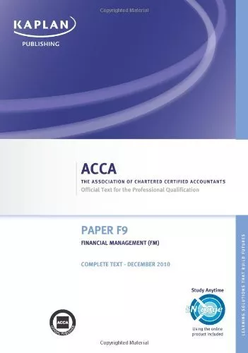 F9 Financial Management FM - Complete Text: ACCA paper F9,Kaplan