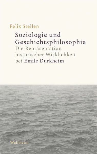 Soziologie und Geschichtsphilosophie. Die Repräsentation historischer Wirklichke