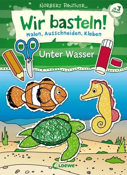 Wir basteln! - Malen, Ausschneiden, Kleben - Unter Wasser: Bastelbuch, Beschäfti