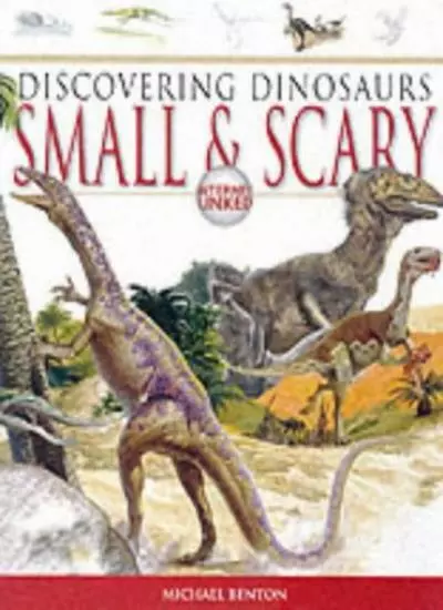 Small and Scary (Discovering Dinosaurs) By M.J. Benton