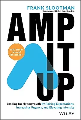 Amp It Up: Leading for Hypergrowth by Raising Expectations, Increasing Urgency,