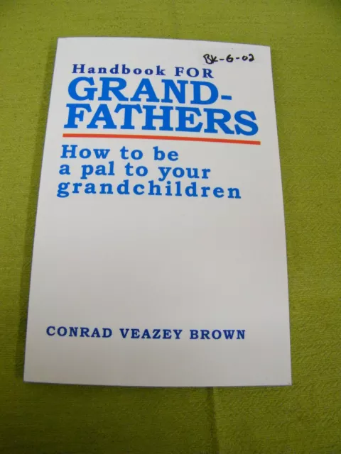 Handbook For GrandFathers: How To Be a Pal  To Your Grandchildren