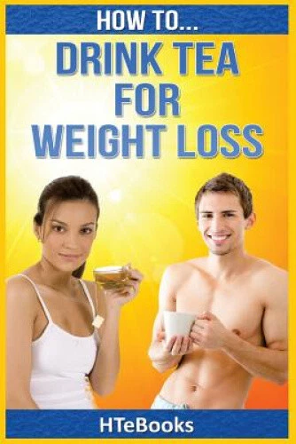 How To Drink Tea For Weight Loss (How to Books) by Htebooks