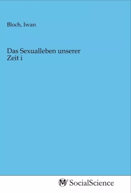 Das Sexualleben unserer Zeit i Iwan Bloch Taschenbuch Deutsch MV-SocialScience