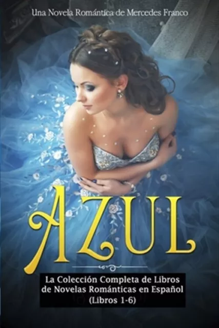 Azul: La Colección Completa de Libros de Novelas Románticas en Español (Libro...