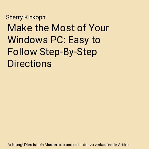 MAKE THE MOST of Your Windows PC: Easy to Follow Step-By-Step ...