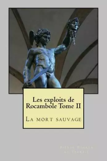 Les Exploits De Rocambole Tome Ii: La Mort Sauvage