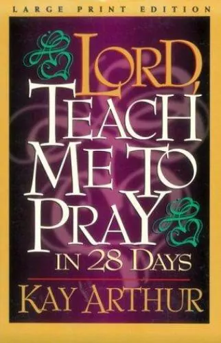 Lord Teach Me to Pray in 28 Days by Arthur, Kay