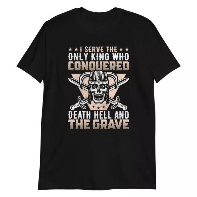 Tshirt T-Shirt Viking I Serve Only King Who Conquered Death Hell and The Grave
