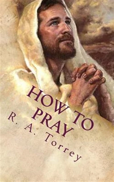 HOW TO PRAY : The Importance of Prayer, Paperback by Torrey, R. A ...