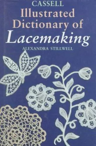 Cassell Illustrated Dictionary of Lacemaking, , Stillwell, Alexandra, Good, 1996