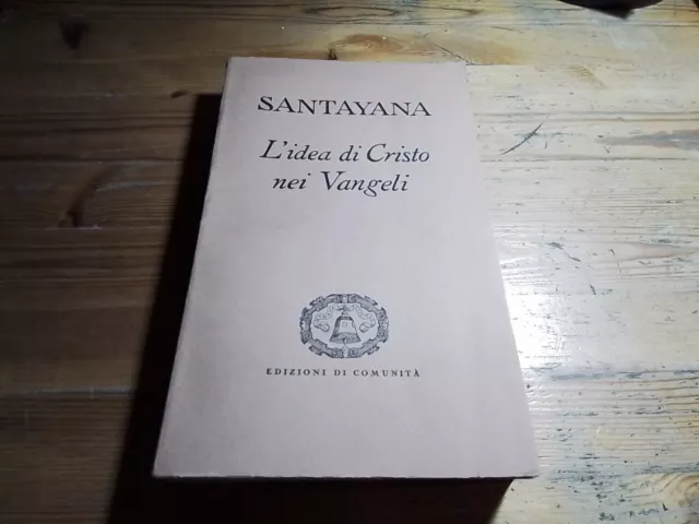 SANTAYANA, L'IDEA DI CRISTO NEI VANGELI, Ed. di Comunità, 14mr24