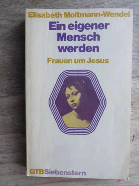 Elisabeth Moltmann-Wendel Ein eigener Mensch werden: Frauen um Jesus, 1982