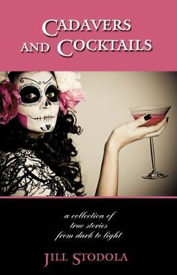 Cadavers and Cocktails: a collection of true stories from dark to light