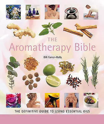 The Aromatherapy Bible: The definitive guide ... by Farrer-Halls, Gill Paperback