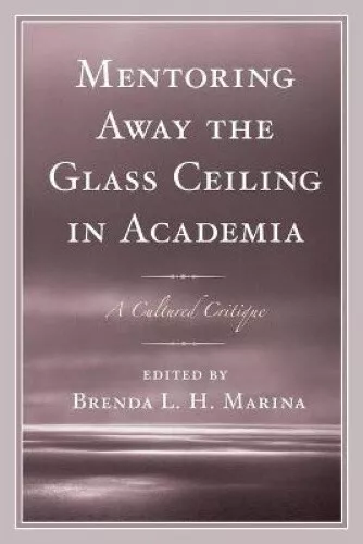 Mentoring Away the Glass Ceiling in Academia: A Cultured Critique