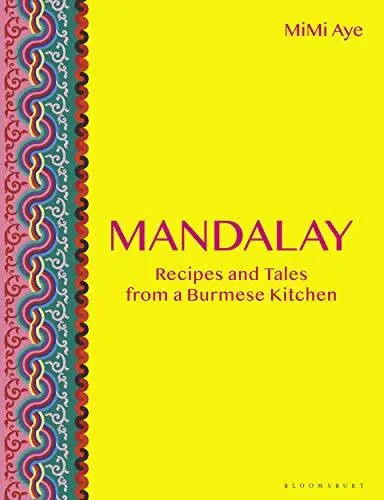 Mandalay: Recipes and Tales from a Burmese Kitchen, Aye 9781472959492 HB=#