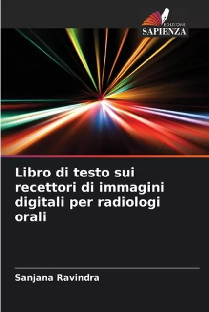 Libro di testo sui recettori di immagini digitali per radiologi orali by Sanjana