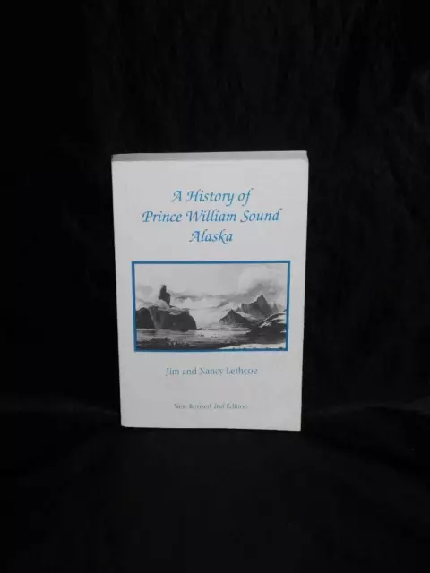 A History of Prince William Sound Alaska Lethcoe Valdez Whittier Cordova PWS AK