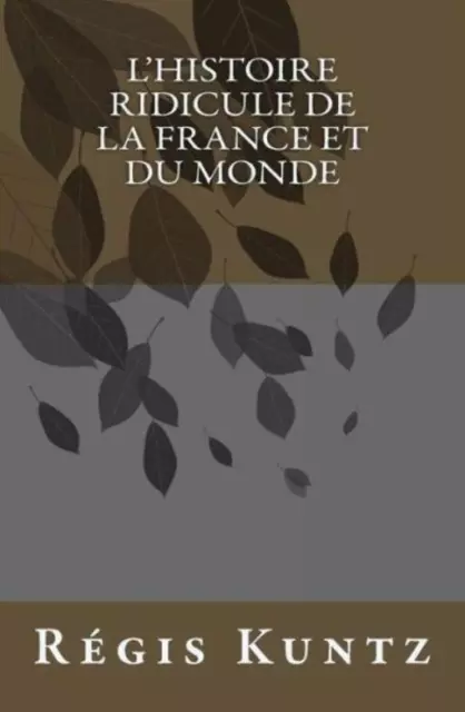 L'histoire Ridicule De La France Et Du Monde