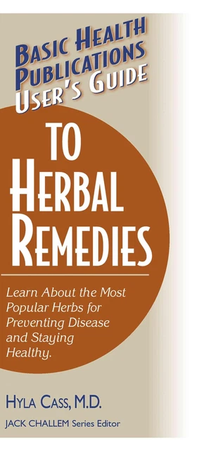 User's Guide to Herbal Remedies: Learn About the Most Popular Herbs for Preventi
