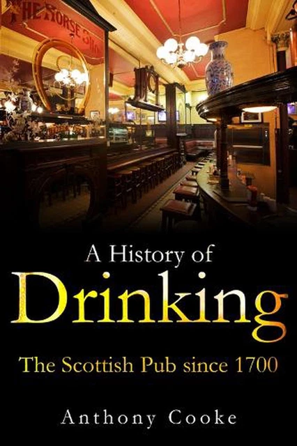 HISTORY OF DRINKING: The Scottish Pub since 1700 by Anthony Cooke ...