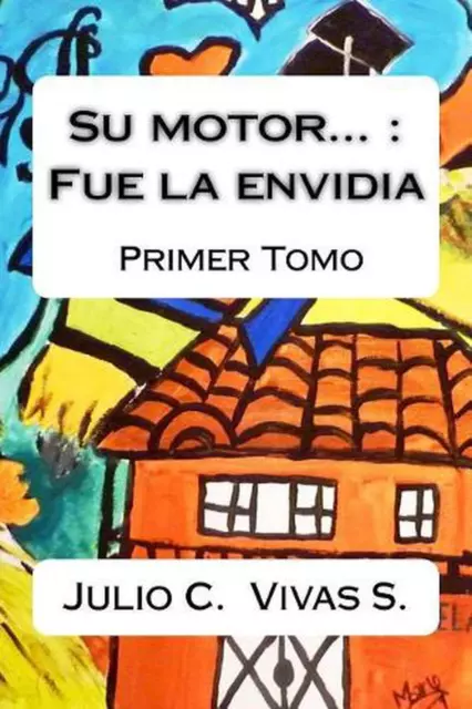 Su Motor: Fue La Envidia ( Tomo Primero) by Julio Cesar Vivas Jvv (Spanish) Pape