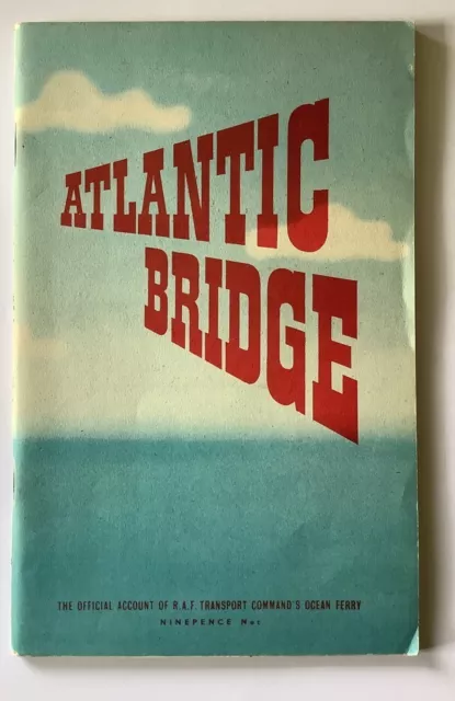 Atlantic Bridge: Official Account Of RAF Transport Command's Ocean Ferry. 1945.