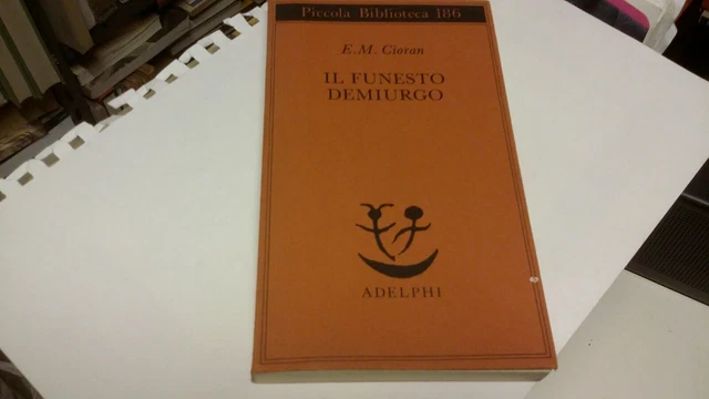 Il funesto demiurgo - Emil M. Cioran - Adelphi 1987, 12d21 Il funesto demiurgo - Emil M. Cioran - Adelphi 1987, 12d21