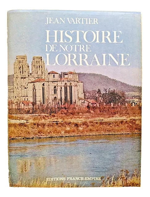 Histoire de Notre Lorraine J. Vartier, France-Empire 1973 Histoire & Terroirs