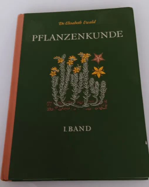 Pflanzenkunde 1.Band; von Dr. Elisabeth Ewald
