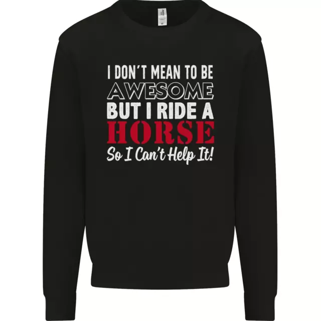 I Dont Mean to Be I Ride a Horse Riding Mens Sweatshirt Jumper