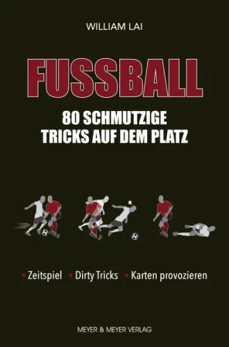 Fußball: 80 schmutzige Tricks auf dem Platz|William Lai|Broschiertes Buch