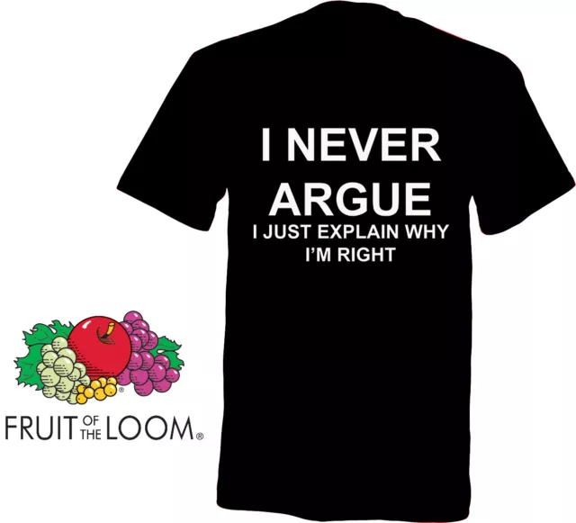 I Never Argue, i Just Explain Why Im Right Novelty TShirt in A Range of Colours