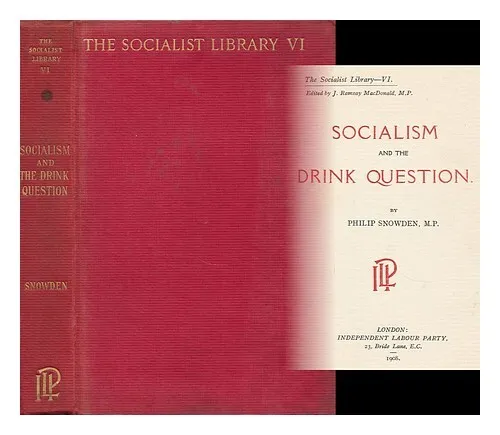 SNOWDEN, PHILIP SNOWDEN, VISCOUNT (1864-1937) Socialism and the Drink Question /