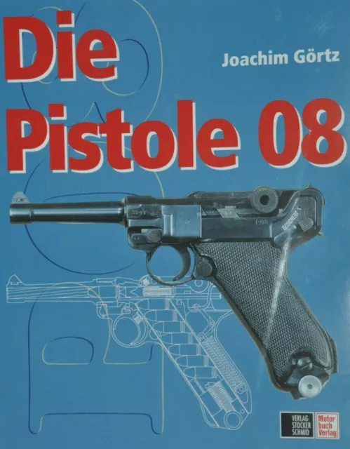 Joachim Görtz † : Die PISTOLE 08 (Schußwaffenfach- und Referenz-Buch / BOOK)