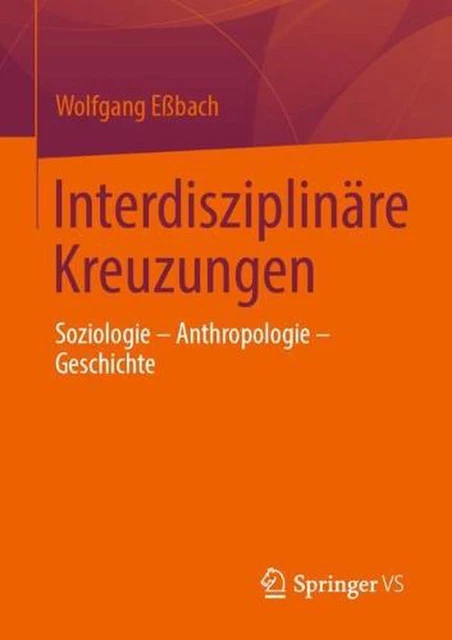 Interdisziplinare Kreuzungen: Soziologie - Anthropologie - Geschichte by Wolfgan