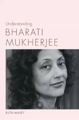 Understanding Bharati Mukherjee Book NEUF