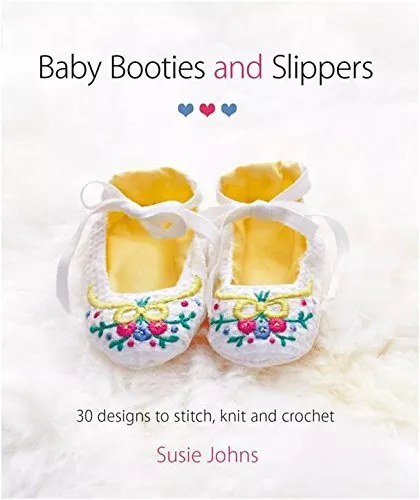 Baby Booties and Slippers: 30 Designs to Stitch, Knit and Croc... by Susie Johns