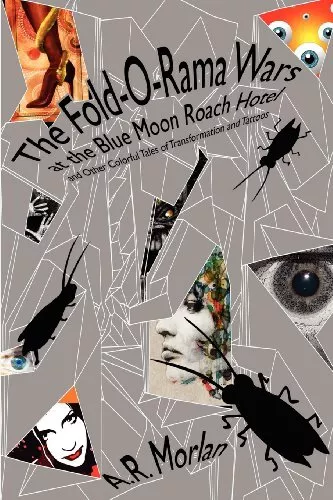 THE FOLD-O-RAMA WARS AT THE BLUE MOON ROACH HOTEL AND By A. R. Morlan BRAND NEW
