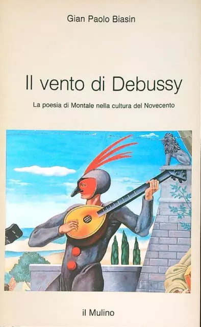 Il Vento Di Debussy. La Poesia Di Montale Nella Cultura Del Novecento