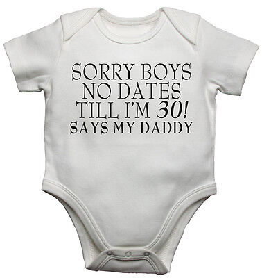 Sorry Boys No Dates Till Im 30 Daddy Says Funny Baby Vest Gift Bodysuit/Grow