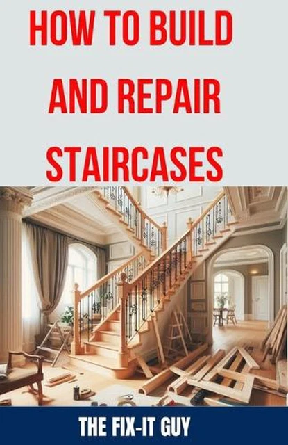HOW TO BUILD and Repair Staircases: Step-by-Step Instructions, Expert ...