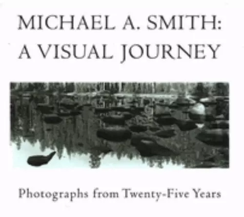 SIGNED Michael a Smith : A Visual Journey : Photographs from Twenty-Five Years
