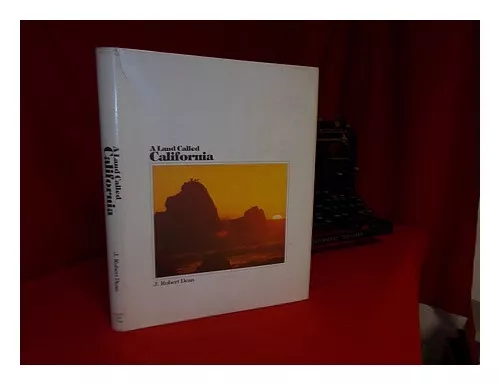 DEAN, JOHN ROBERT A Land Called California / J. Robert Dean 1979 First Edition H