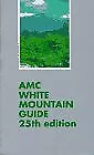 Amc White Mountain Guide: A Guide to Trails in the Mountains of New Hampshire a