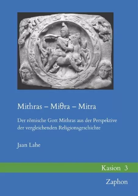 Mithras - Mi&#952;ra - Mitra: Der Romische Gott Mithras Aus Der Perspektive Der