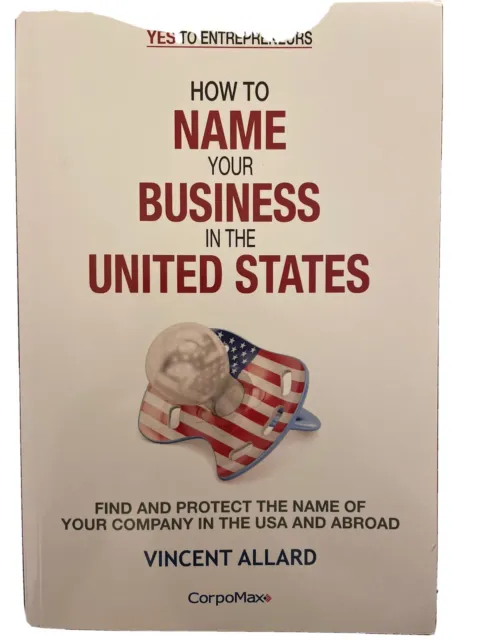 Yes to Entrepreneurs Ser.: How to Name Your Business in the United States : Find