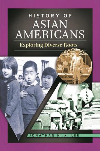 HISTORY OF ASIAN Americans: Exploring Diverse Roots by Jonathan H.X ...
