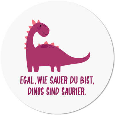 Egal wie sauer du bist, Dinos sind saurier 10501002577